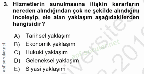 3. soru: Hizmetlerin sunulmasına ilişkin kararların nereden alındığından çok ne şekilde alındığını inceleyip, ele alan yaklaşı…