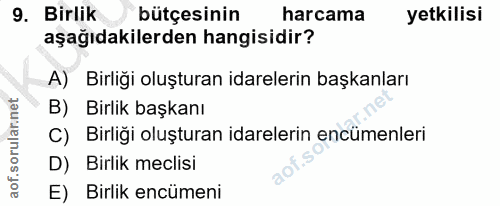 9. soru: Birlik bütçesinin harcama yetkilisi aşağıdakilerden hangisidir? A) Birliği oluşturan idarelerin başkanları B) Birlik…