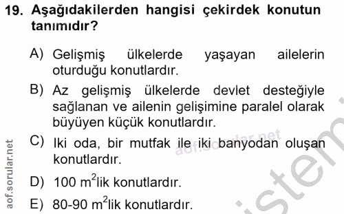 19. soru: Aşağıdakilerden hangisi çekirdek konutun tanımıdır? A) Gelişmiş ülkelerde yaşayan ailelerin oturduğu konutlardır. B)…