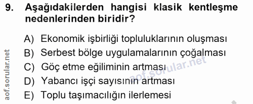 9. soru: Aşağıdakilerden hangisi klasik kentleşme nedenlerinden biridir? A) Ekonomik işbirliği topluluklarının oluşması B) Ser…