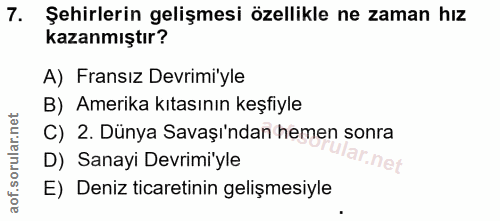 7. soru: Şehirlerin gelişmesi özellikle ne zaman hız kazanmıştır? A) Fransız Devrimi'yle B) Amerika kıtasının keşfiyle C) 2. D…