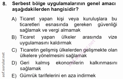 8. soru: Serbest bölge uygulamalarının genel amacı aşağıdakilerden hangisidir? A) Ticaret yapan kişi veya kuruluşlara bu ticar…