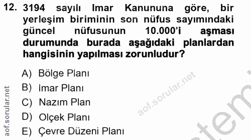 12. soru: 3194 sayıll Imar Kanununa gore, bir yerleşim biriminin son nüfus sayımındaki güncel nüfusunun 10.000°1 aşması durumun…