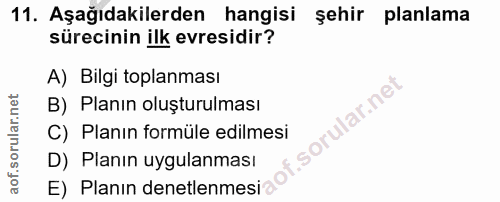 11. soru: Aşağıdakilerden hangisi şehir planlama sürecinin ilk evresidir? A) Bilgi toplanması B) Planın oluşturulması C) Planın…