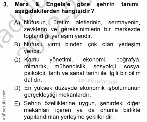 3. soru: Marx & Engels'e göre şehrin tanımı aşağıdakilerden hangisidir? A) Nüfusun, ( üretim aletlerinin, sermayenin, zevkleri…