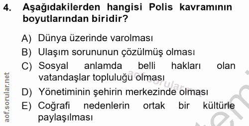 4. soru: Aşağıdakilerden hangisi Polis kavramının boyutlarından biridir? A) Dünya üzerinde varolması B) Ulaşım sorununun çözül…