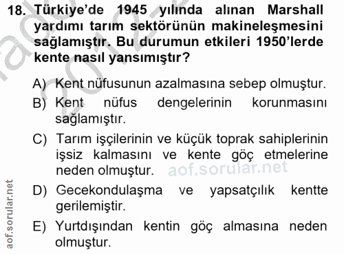 18. soru: Türkiye'de 1945 yılında alınan Marshall yardımı tarım sektörünün makineleşmesini sağlamıştır. Bu durumun etkileri 195…