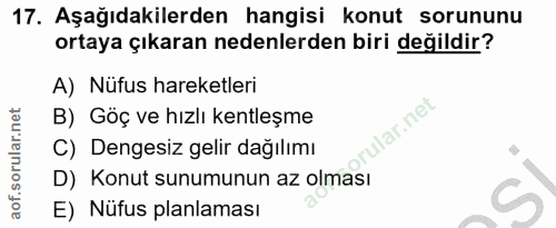17. soru: Aşağıdakilerden hangisi konut sorununu ortaya çıkaran nedenlerden biri değildir? A) Nüfus hareketleri B) Göç ve hızlı…