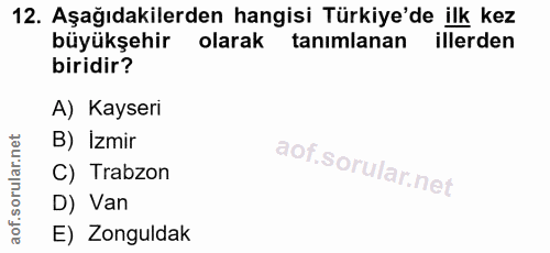 12. soru: Aşağıdakilerden hangisi Türkiye'de ilk kez büyükşehir olarak tanımlanan illerden biridir? A) Kayseri B) İzmir C) Trab…