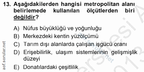 13. soru: Aşağıdakilerden hangisi metropolitan alanı belirlemede kullanılan ölçütlerden biri değildir? A) Nüfus büyüklüğü ve yo…