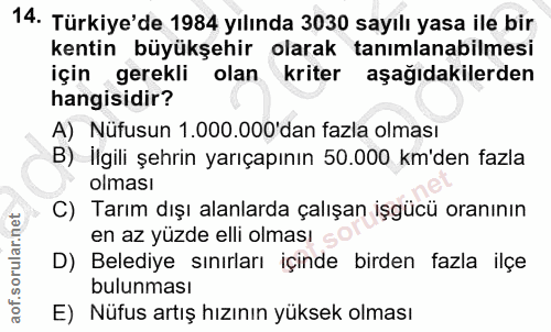 14. soru: Türkiye'de 1984 yılında 3030 sayılı yasa ile bir kentin büyükşehir olarak tanımlanabilmesi için gerekli olan kriter a…