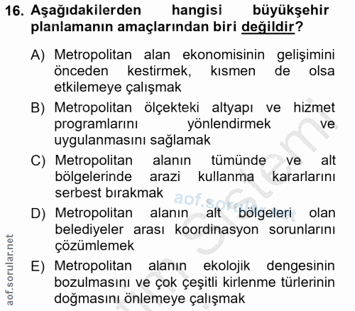 16. soru: Aşağıdakilerden hangisi büyükşehir planlamanın amaçlarından biri değildir? A) Metropolitan alan ekonomisinin gelişimi…