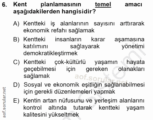 6. soru: Kent planlamasinin temel amaci aşağıdakilerden hangisidir? A) Kentteki iş alanlarının sayısını arttırarak ekonomik re…