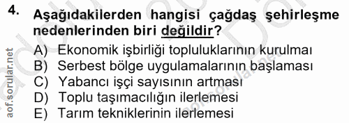 4. soru: Aşağıdakilerden hangisi çağdaş şehirleşme nedenlerinden biri değildir? A) Ekonomik işbirliği topluluklarının kurulmaı…