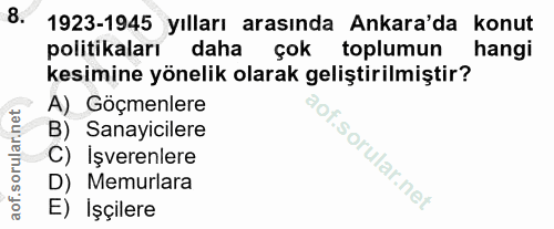8. soru: 1923-1945 yılları arasında Ankara'da konut politikaları daha çok toplumun hangi kesimine yönelik olarak geliştirilmiş…