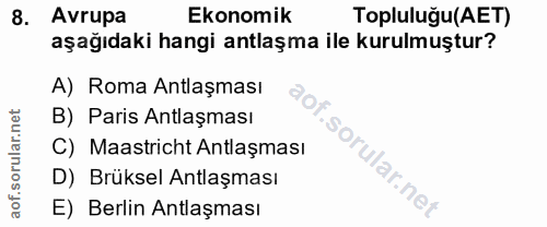 8. soru: Avrupa Ekonomik Topluluğu(AET) aşağıdaki hangi antlaşma ile kurulmuştur? A) Roma Antlaşması B) Paris Antlaşması C) Ma…