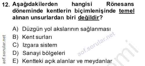 12. soru: Aşağıdakilerden hangisi Rönesans döneminde kentlerin biçimlenşinde temel alınan unsurlardan biri değildir? A) Düzgün…
