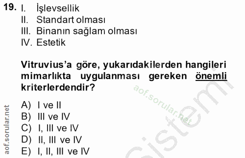 19. soru: 1. Işlevsellik Il. Standart olması III. Binanın sağlam olması IV. Estetik Vitruvius'a göre, yukarıdakilerden hangiler…