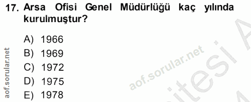 17. soru: Arsa Ofisi Genel Müdürlüğü kaç yılında kurulmuştur? A) 1966 B) 1969 C) 1972 D) 1975 E) 1978
