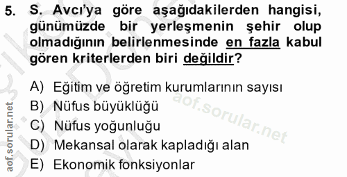 5. soru: S. Avci'ya göre aşağıdakilerden hangisi, günümüzde , bir yerleşmenin şehir olup olmadığının belirlenmesinde en fazla…