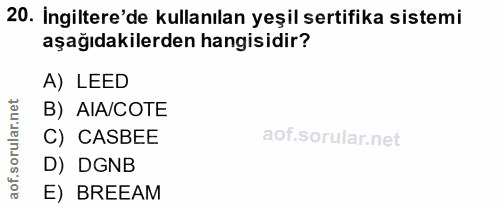 20. soru: İngiltere'de kullanılan yeşil sertifika sistemi aşağıdakilerden hangisidir? A) LEED rular.net B) AIA/COTE C) CASBEE D…