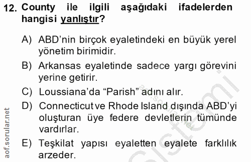 12. soru: County ile ilgili aşağıdaki ifadelerden hangisi yanlıştır? A) ABD'nin birçok eyaletindeki en büyük yerel yönetim biri…