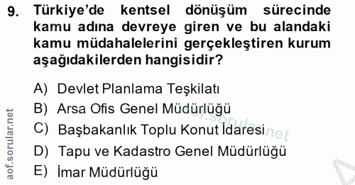 9. soru: Türkiye'de kentsel dönüşüm sürecinde kamu adına devreye giren ve bu alandaki kamu müdahalelerini gerçekleştiren kurum…