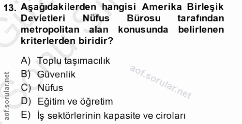 13. soru: Aşağıdakilerden hangisi Amerika Birleşik Devletleri Nüfus Bürosu tarafindan metropolitan alan konusunda belirlenen kr…