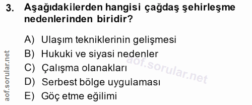 3. soru: Aşağıdakilerden hangisi çağdaş şehirleşme nedenlerinden biridir? A) Ulaşım tekniklerinin gelişmesi B) Hukuki ve siyas…