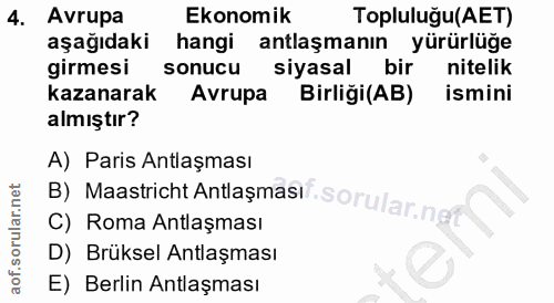 4. soru: Avrupa Ekonomik Topluluğu(AET) aşağıdaki hangi antlaşmanın yürürlüğe girmesi sonucu siyasal bir nitelik kazanarak Avr…