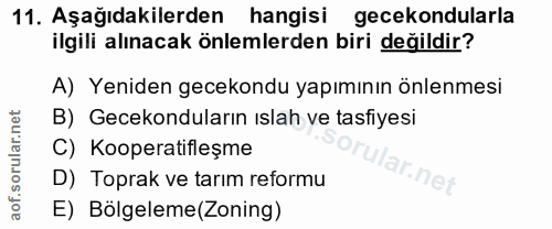 11. soru: Aşağıdakilerden hangisi gecekondularla ilgili alınacak önlemlerden biri değildir? A) Yeniden gecekondu yapımının önle…