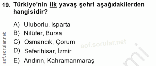 19. soru: Türkiye'nin ilk yavaş şehri aşağıdakilerden hangisidir? A) Uluborlu, Isparta B) Nilüfer, Bursa C) Osmancık, Çorum D)…