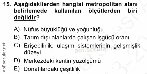 15. soru: Aşağıdakilerden hangisi metropolitan alanı belirlemede kullanılan ölçütlerden biri değildir? A) Nüfus büyüklüğü ve yo…