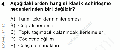 4. soru: Aşağıdakilerden hangisi klasik şehirleşme nedenlerinden biri değildir? A) Tarım tekniklerinin ilerlemesi B) Coğrafi n…