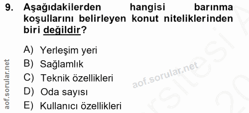9. soru: Aşağıdakilerden hangisi barınma koşullarını belirleyen konut niteliklerinden biri değildir? A) Yerleşim yeri B) Sağla…