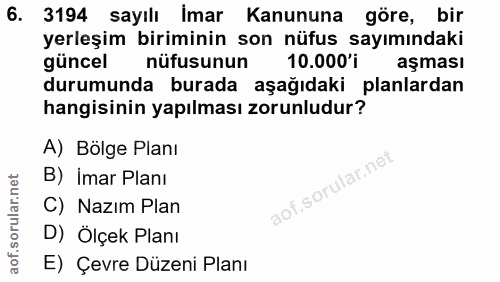 6. soru: 3194 sayılı Imar Kanununa göre, bir yerleşim biriminin son nüfus sayımındaki güncel nüfusunun 10.000'i aşması durumun…