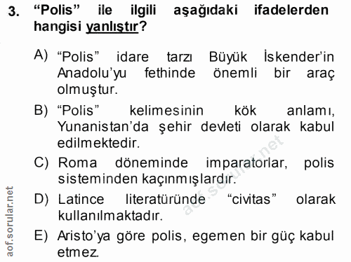 3. soru: "Polis" ile ilgili aşağıdaki ifadelerden hangisi yanlıştır? A) "Polis" idare tarzı Büyük iskender'in Anadolu'yu fethi…