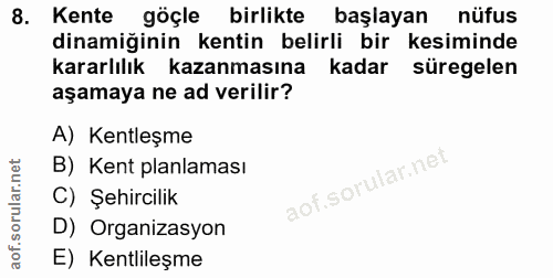 8. soru: Kente göçle birlikte başlayan nüfus dinamiğinin kentin belirli bir kesiminde kararlılık kazanmasına kadar süregelen a…