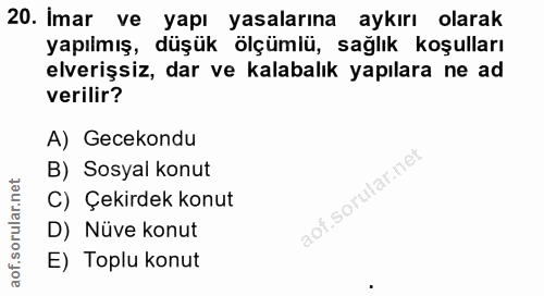 20. soru: imar ve yapı yasalarına aykırı olarak yapılmış, düşük ölçümlü, sağlık koşulları elverişsiz, dar ve kalabalık yapılara…