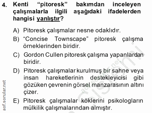 4. soru: Kenti "pitoresk" bakımdan inceleyen çalışmalarla ilgili aşağıdaki ifadelerden hangisi yanlıştır? A) Pitoresk çalışmal…