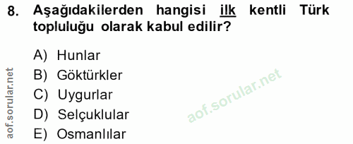 8. soru: Aşağıdakilerden hangisi ilk kentli Türk topluluğu olarak kabul edilir? A) Hunlar B) Göktürkler C) Uygurlar D) Selçukl…