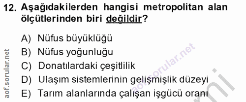 12. soru: Aşağıdakilerden hangisi metropolitan alan ölçütlerinden biri değildir? A) Nüfus büyüklüğü B) Nüfus yoğunluğu C) Donat…