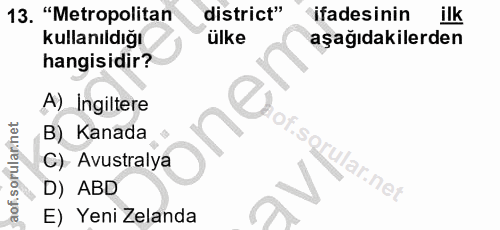 13. soru: "Metropolitan district" ifadesinin ilk kullanıldığı ülke aşağıdakilerden hangisidir? A) Ingiltere B) Kanada C) Avustr…