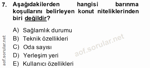 7. soru: Aşağıdakilerden hangisi barınma koşullarını belirleyen konut niteliklerinden biri değildir? A) Sağlamlık durumu B) Te…