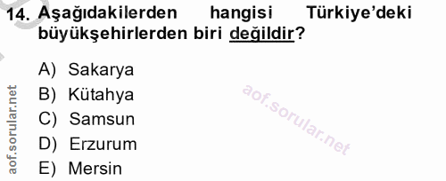 14. soru: Aşağıdakilerden hangisi Türkiye'deki büyükşehirlerden biri değildir? A) Sakarya B) Kütahya C) Samsun D) Erzurum E) Me…