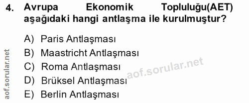 4. soru: Avrupa Ekonomik Topluluğu(AET) aşağıdaki hangi antlaşma ile kurulmuştur? A) Paris Antlaşması B) Maastricht Antlaşması…