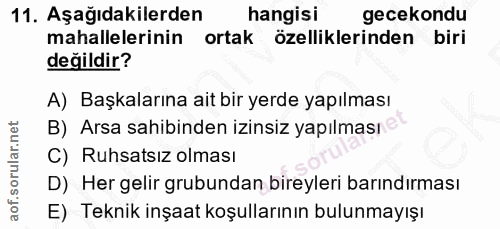 11. soru: Aşağıdakilerden hangisi gecekondu mahallelerinin ortak özelliklerinden biri değildir? A) Başkalarına ait bir yerde ya…