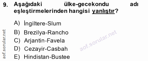 9. soru: Aşağıdaki ülke-gecekondu adı eşleştirmelerinden hangisi yanlıştır? A) Ingiltere-Slum B) Brezilya-Rancho C) Arjantin-F…