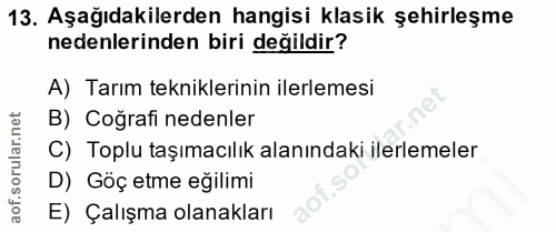 13. soru: Aşağıdakilerden hangisi klasik şehirleşme nedenlerinden biri değildir? A) Tarım tekniklerinin ilerlemesi B) Coğrafi n…