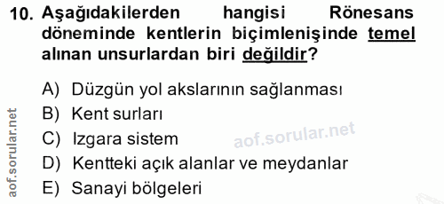 10. soru: Aşağıdakilerden hangisi Rönesans döneminde kentlerin biçimlenişinde temel alınan unsurlardan biri değildir? A) Düzgün…